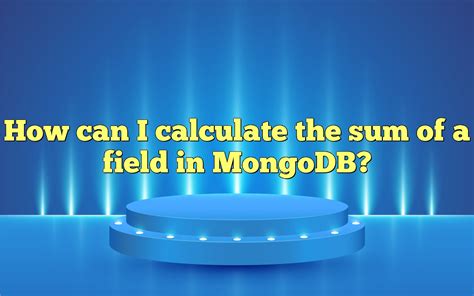 MongoDB: How to Calculate the Sum of a Field .